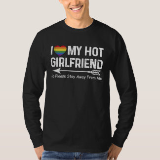 T-shirt I Love My Hot Girlfriend So Please Stay Away From 