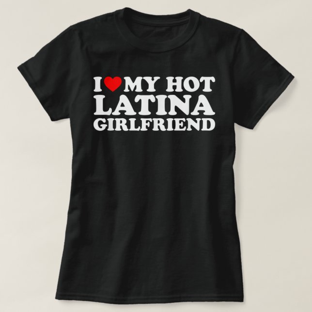 T-shirt I Love My Hot Latina Girlfriend  (Design devant)