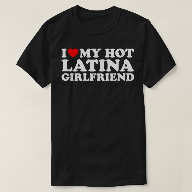 T-shirt I Love My Hot Latina Girlfriend  (Design devant)