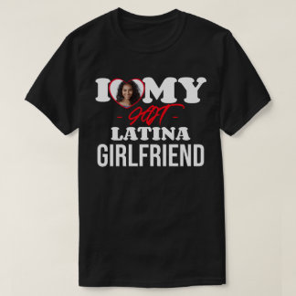 T-shirt I Love My HOT Latina Girlfriend I Photo personnali