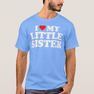 T-shirt I Love My Little Sister THeart Funny Fun Don T