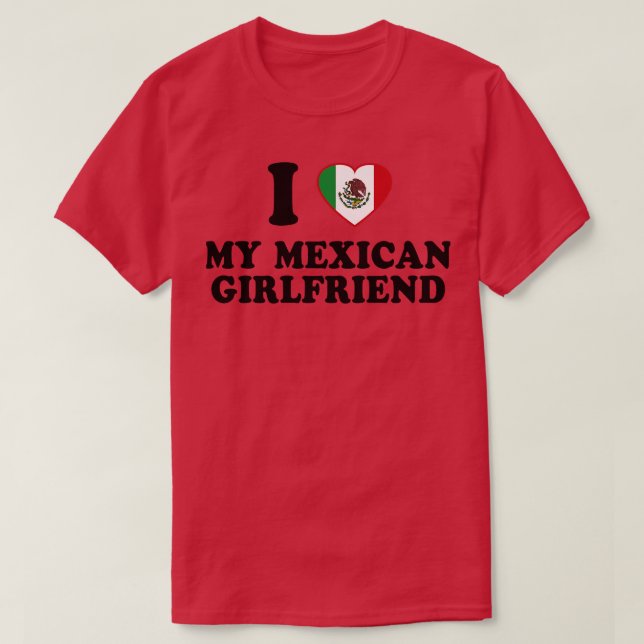 T-shirt I Love my Mexican Girlfriend Mexique Drapeau latin (Design devant)