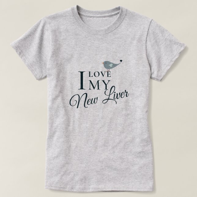 T-shirt I Love My New Liver Transplant Bénéficiaire (Design devant)