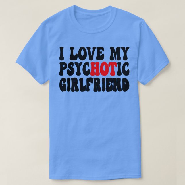 T-shirt I Love My Psychotic Girlfriend 6 (Design devant)