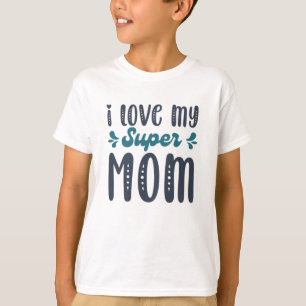 T-shirt I Love My Super Mom Mothers Day Gifts795
