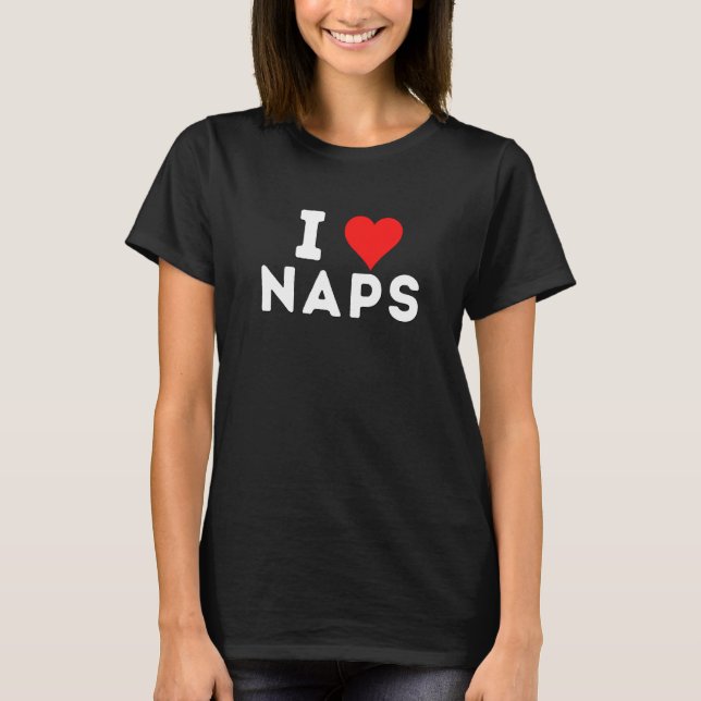 T-shirt I Love Naps Sleeping Joke Gag (Devant)
