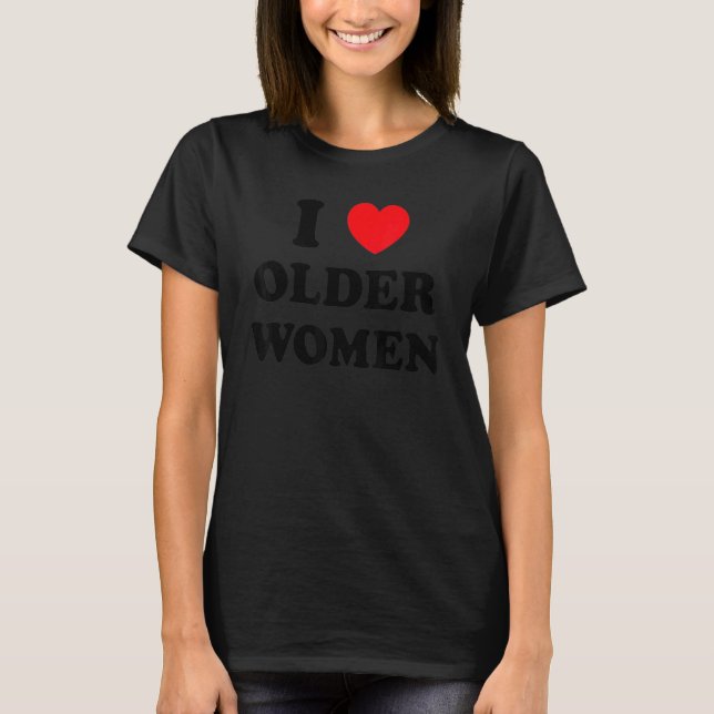 T-shirt I Love Older Women Heart Hot Moms 1 (Devant)