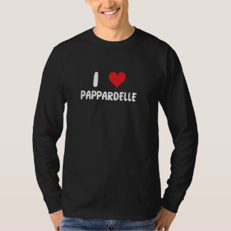 T-shirt I Love Pappardelle - Coeur - Pasta Cook Chef Cooki