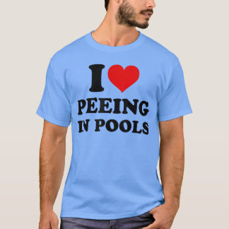 T-shirt I Love Peeing in Pools Funny Pee in Pool Swimming 