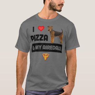 T-shirt I Love Pizza and My Airedale Terrier Dog Propriéta