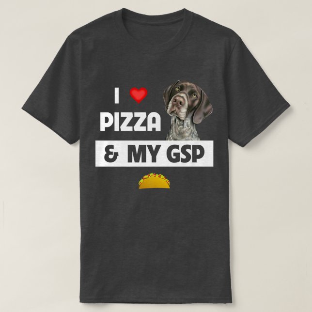 T-shirt I Love Pizza and My GSP German Shorthairy Pointer (Design devant)