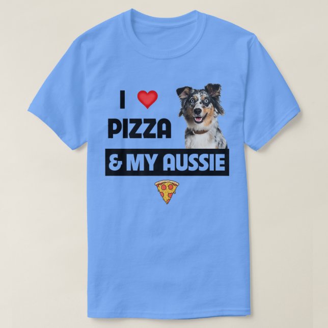 T-shirt I Love Pizza & My Aussie Amoureux des chiens Cadea (Design devant)