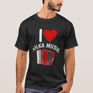 T-shirt I Love Polka Music Accordion Player