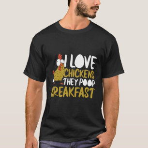 T-shirt I Love Poulets Ils Poop Petit Déjeuner Agricole Gr