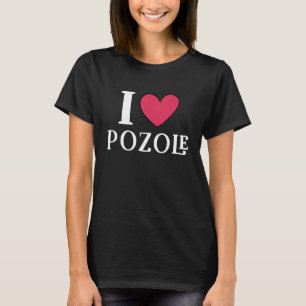 T-shirt I Love Pozole Mexican Food