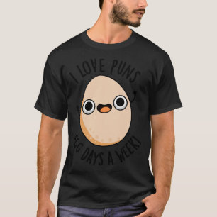 T-shirt I Love Puns Oeufs Jours Par Semaine Drôle Nourritu