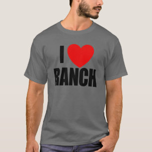 T-shirt I Love Ranch Salad Dressing Ranch Lover Love Ranch