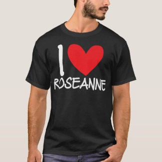 T-shirt I Love Roseanne Nom Coeur Personnalisé Fille Femme