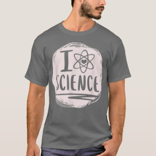 T-shirt I Love Science Funny Science Lover Atom Student Sc