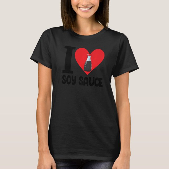 T-shirt I Love Soy Sauce Femmes Sauce Love Foodie (Devant)