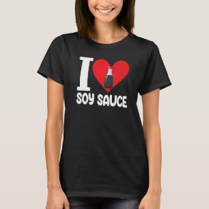 T-shirt I Love Soy Sauce Femmes Sauce Love Foodie 1
