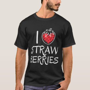 T-shirt I Love Strawberrys I Summer Fruit Sweet Food Berri