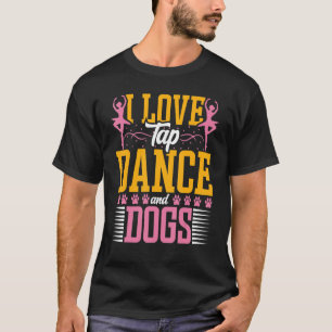T-shirt I Love Tap Dance et Chien Dancin Dancin Dogue Danc