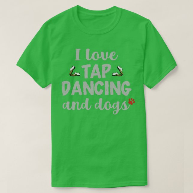 T-shirt I Love Tap Dancing and Dogs (Design devant)