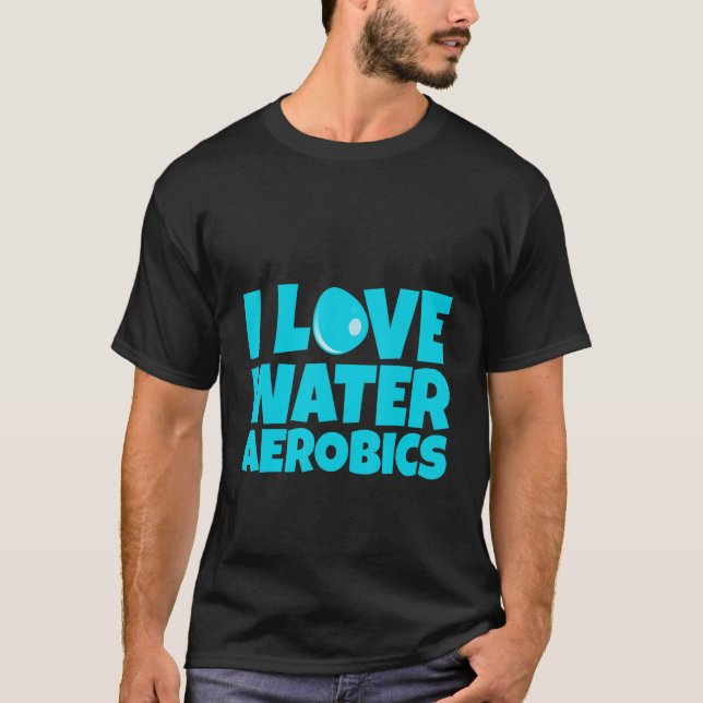 T-shirt I Love Water Aerobics (Devant)