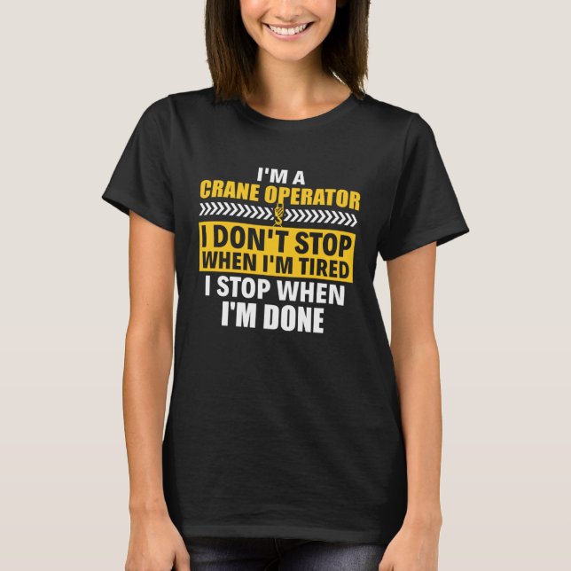 T-shirt I m A Crane Operator Construction Heavy Equipment  (Devant)