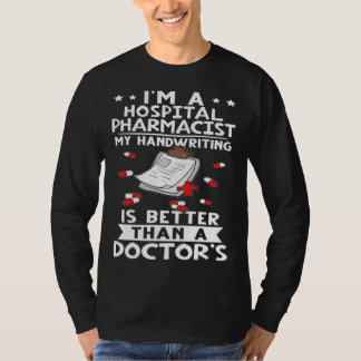 T-shirt I m A Hospital Pharmacist Handwriting Is Better Do