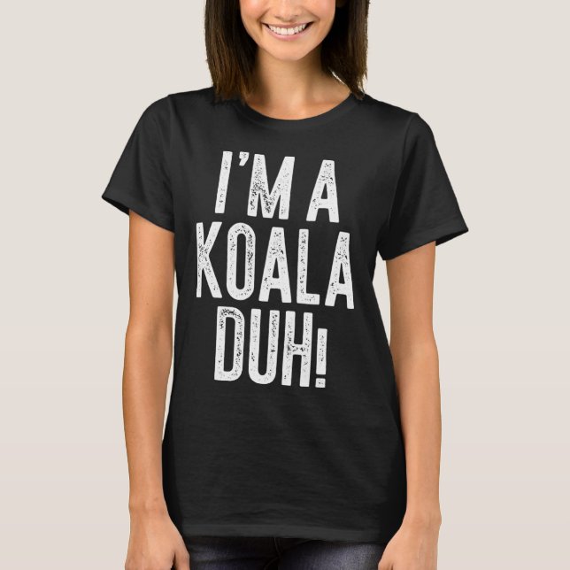 T-shirt I m A Koala Duh  Costume (Devant)