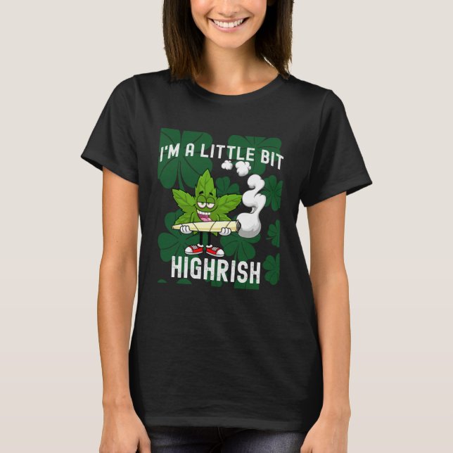 T-shirt I m A Little Bit Highrish Unique Saint Patricks Da (Devant)