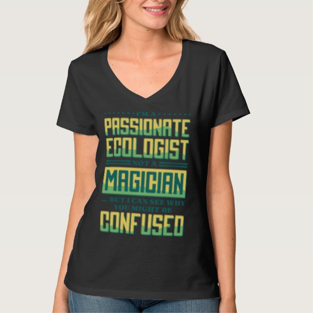 T-shirt I M A Passionate Ecologist Not A Magician Ecologis (Devant)