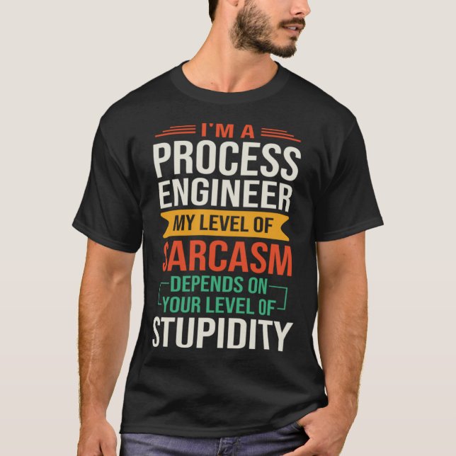 T-shirt I m a Process Engineer  Sarcastic Saying Quote (Devant)