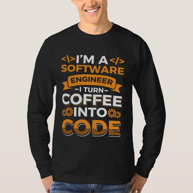 T-shirt I m a software Engineer I turn Coffee into code (Devant)