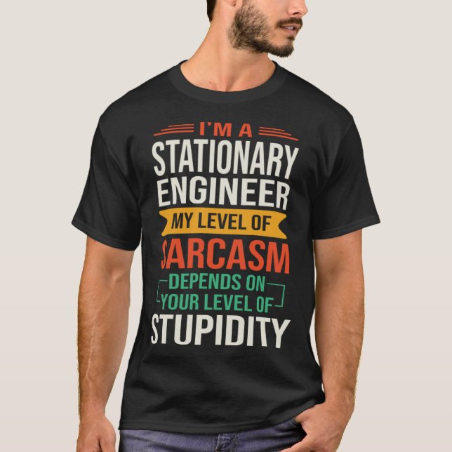 T-shirt I m a Stationary Engineer  Sarcastic Saying Quote (Devant)