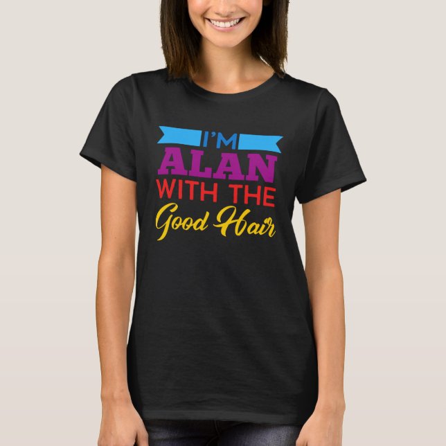T-shirt I m Alan With The Good Hair (Devant)
