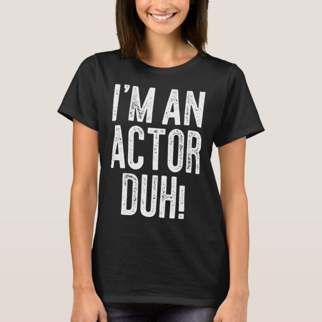 T-shirt I m An Actor Duh Costume (Devant)