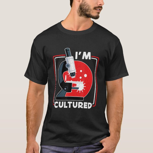 T-shirt I m Cultured Microscope  Science Lab Microbiologis (Devant)