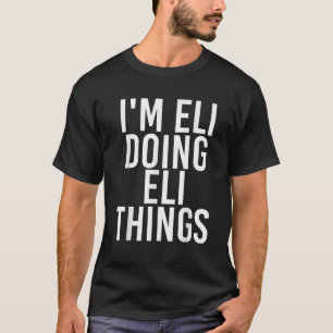 T-shirt I M ELI FAIRE ELI CHOSES Drôle Anniversaire Nom Ca