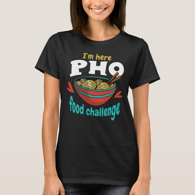 T-shirt I m Here Pho Food Challenge Challenge Food Compete (Devant)