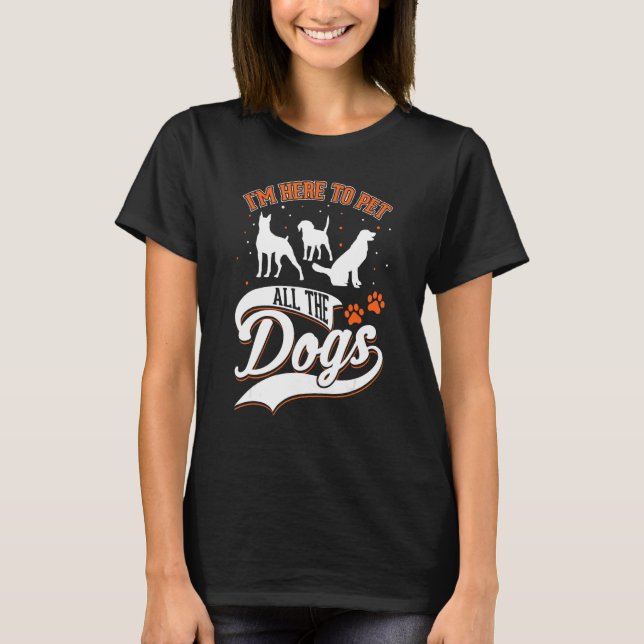 T-shirt I m here to pet all the dogs Dog Rescue (Devant)