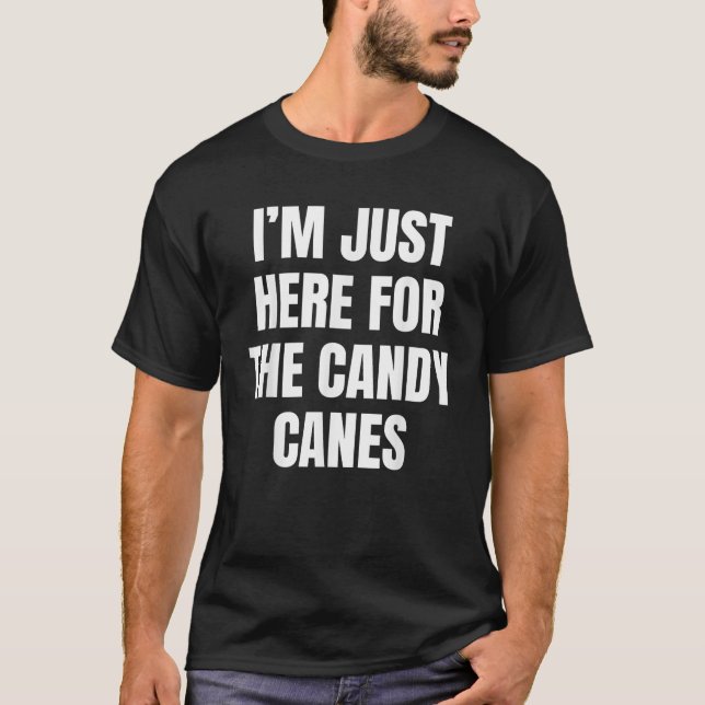 T-shirt I m Just Here For The Candy Canes Funny  (Devant)