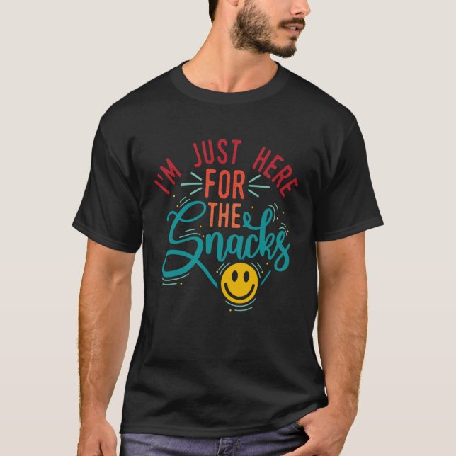 T-shirt I m Just Here for the Snacks   Snack (Devant)