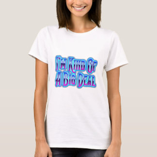 T-shirt I’m Kind Of A Big Deal