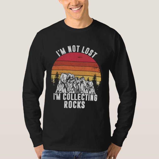 T-shirt I m Not Lost I m Collecting Rocks Geologist Earth  (Devant)