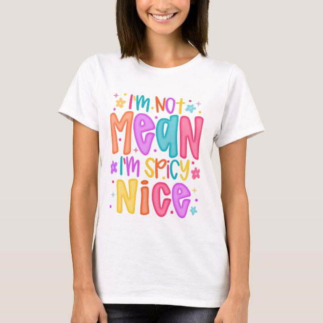 T-shirt “I’m Not Mean, I’m Spicy Nice” (Devant)