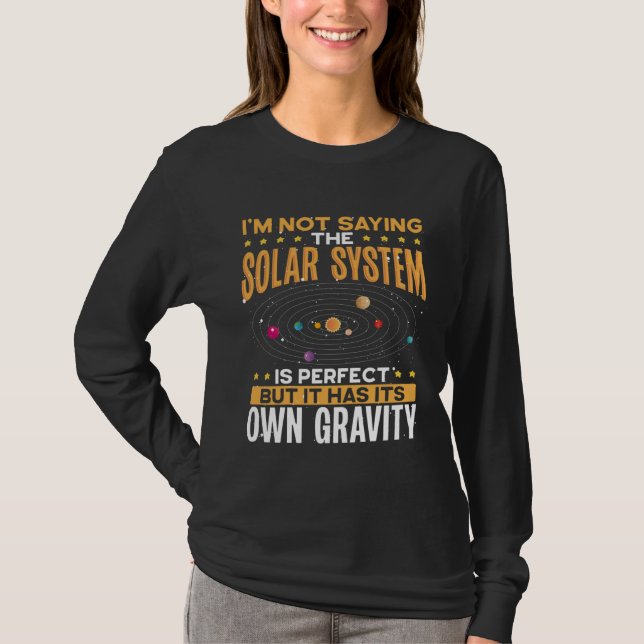 T-shirt I M Not Saying The Solar System Is Perfect Space S (Devant)