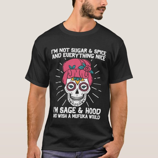 T-shirt I m Not Sugar Spice And Everything Nice Mexican Su (Devant)